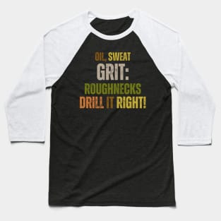 Oil, Sweat, Grit: Roughnecks Drill It Right Baseball T-Shirt